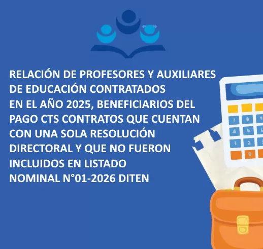 RELACIÓN DE PROFESORES Y AUXILIARES DE EDUCACIÓN CONTRATADOS EN EL AÑO 2025, BENEFICIARIOS DEL PAGO DE CTS QUE CUENTAN CON UNA SOLA RESOLUCIÓN DIRECTORAL Y QUE NO FUERON INCLUIDOS EN LISTADO NOMINAL